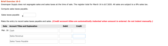 Brief Exercise 10-3 Greenspan Supply does not segregate sales and sales taxes at the time of sale. The register total for Mar