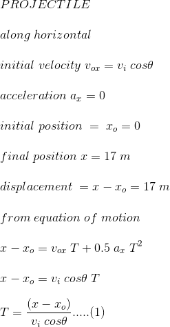 PROJECTILE along horizontal nitial velocity Vor Ui CosO acceleration a0 initial positiono0 final position x = 17 m displacement - - r, from equation of motion ,-17 m