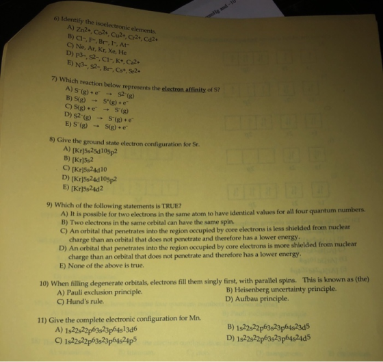 mHg and-1 6) Identify the isoelectronic elements. A) Zn2+, Co2+, Cu2+, C:2+, Cd2+ B) Cl-, F-, Br,F, At C) Ne, Ar, Kr, Xe, He