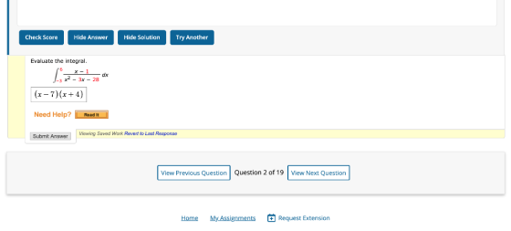 Check Score Hide Answer Hide Solution Try Another Evaluate the integral. x-1 y2-3x - 28 dx (x-7)(x+4) Need Help? Read It Subm
