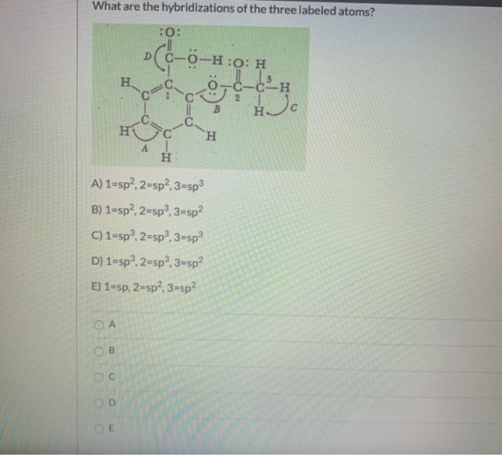 What are the hybridizations of the three labeled atoms? :0: D (-=- :0: -H:0: H H. -Η 10 O=0 B н. C H H A) 1=sp?, 2=sp?, 3-sp3