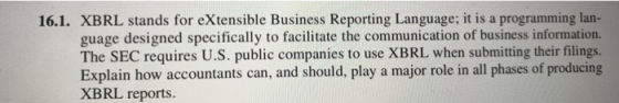 16.1. XBRL stands for extensible Business Reporting Language; it is a programming lan- guage designed specifically to facilit