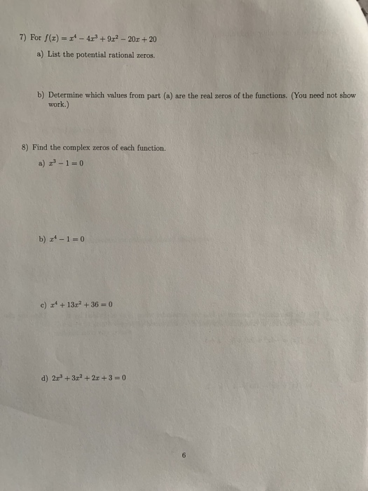 7) For f(x) = x - 4x + 9x? - 201 + 20 a) List the potential rational zeros. b) Determine which values from part (a) are the r