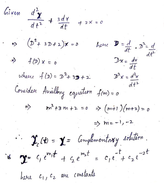 22 2 307 + 2x = 0 - at Dx=dx dt2 . (D?+ 30+2)% =0 here D .Ed at where f(0) = D²+ 3D + 2 D²x = dy Considere Ausilory equaturn