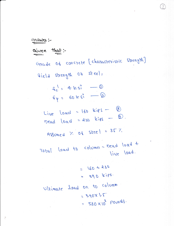 Answa :- Givten that:- Gta de [characte, i stic Sben1M] o con crete ield strength ob stce Live loac 150 kips- ead load 30 kips Total Load to column - Dcad load + live Load 390 cips Ultimate Load on to Columm : 390x1.「