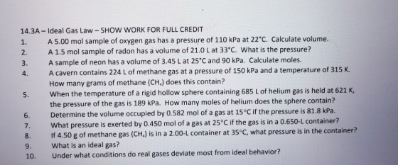 in i 14.3A - Ideal Gas Law - SHOW WORK FOR FULL CREDIT A 5.00 mol sample of oxygen gas has a pressure of 110 kPa at 22C. Cal