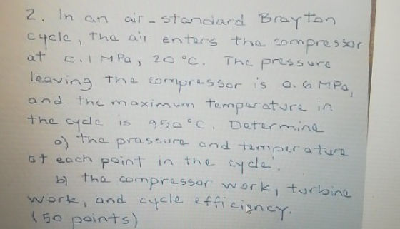 2. In an air - standard Broyton cycle, the air enters the compressor at 0.1 MPa, 20 °C. The pressure leaving the compressor i