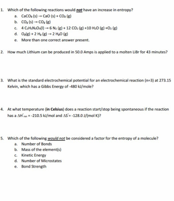 1. Which of the following reactions would not have an increase in entropy? CacO2 (s)CaO (s) + CO2 (B) a. b. CO2 (s) CO2 (g) 4