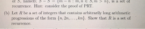 of S, namely, S- S = {m -n: m, n E S,m >n, is a set of recurrence. Hint: consider the proof of PRT. (b) Let R be a set of int
