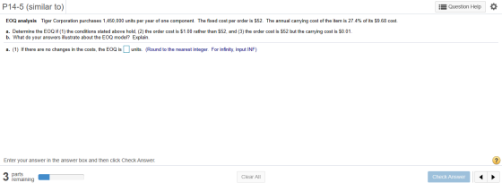 P14-5 (similar to) Question Help SO EOQ analysis Tiger Corporation purchases 1,450,000 units per year of one component. The f