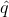 \hat q