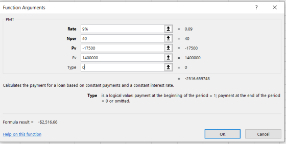 Function Arguments ? X PMT 9% Rate Nper 40 Pv -17500 FV1400000 Type o 1 1 1 1 = 0.09 = 40 = -17500 = 1400000 = -2516.659748 C