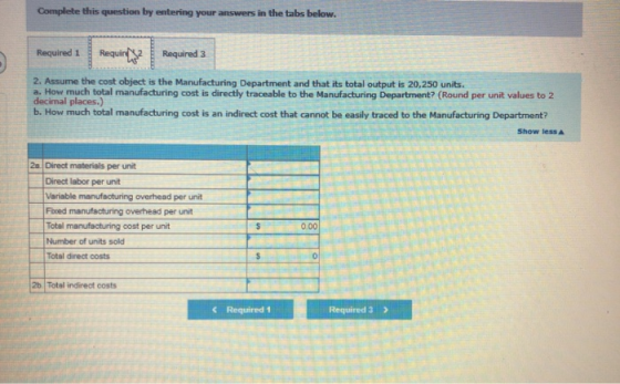 Complete this question by entering your answers in the tabs below. 2. Assume the cost object is the Manufacturing Department