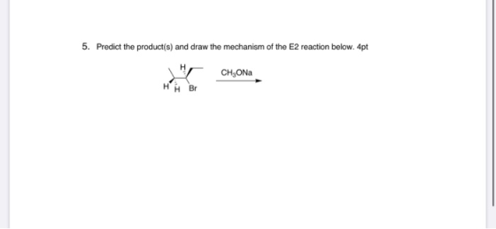 5. Predict the product(s) and draw the mechanism of the E2 reaction below.4pt CHOND