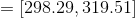 =[298.29,319.51]