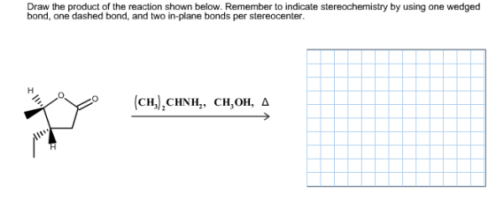 Draw the product of the reaction shown below. Remember to indicate stereochemistry by using one wedged bond, one dashed bond, and two in-plane bonds per stereocenter (CH,),CHNH,, CH,OH, ?