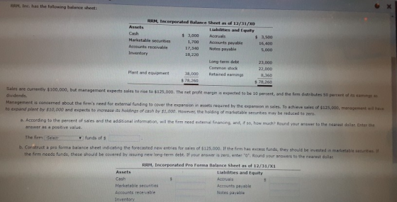RAM, Inc. has the following balance sheet: RRM, Incorporated Balance Sheet as of 12/31/XO Assets Liabilities and Equity Cash