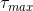 \tau_{max}