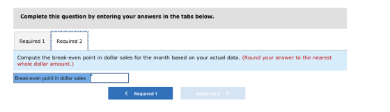 Complete this question by entering your answers in the tabs below. Required 1 Required 2 Compute the break-even point in doll