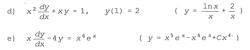 d) a) x2 ay + xy = 1, ( y = Inx + 2 y(1) = 2 dx | e) x dy - 4y = xe* - 4y - Xe ( y = x5e*- xe*+Cx4)