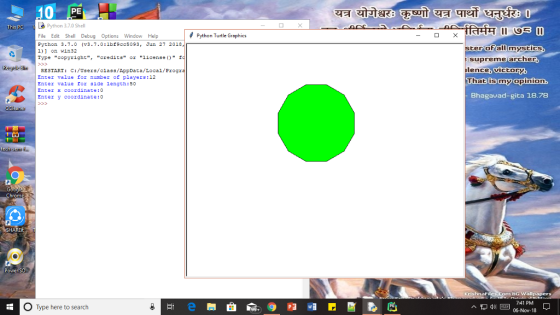 PE Python 3.7.0 Shell File Edit Shell Debug Options Window Help Eython 3.7.0 (3.7.0:1br9cc5093, Jun 27 2018, Python Turtle Graphics ster orallmystics 1) on win32 Type copyright, credits or licensef supremeiarcher Reele RESTART: C:/Users/class/AppData/tocal/Progr ilence, victory Enter value for number of players:12 Enter value for side length:50 Enter x coordinate:0 Encer y coordinate:o That is my opinion. Bhagavad-gita 18.78 Power BG wa O Type here to search 7:41 PM 06-Nov-18