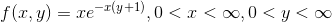 f(x,y) = xe^{-x(y+1)}, 0 < x < \infty , 0 < y < \infty