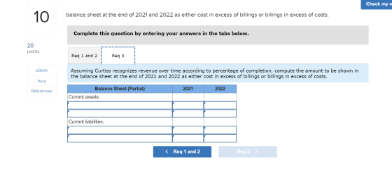Check my w 10 balance sheet at the end of 2021 and 2022 as either cost in excess of billings or billings in excess of costs.