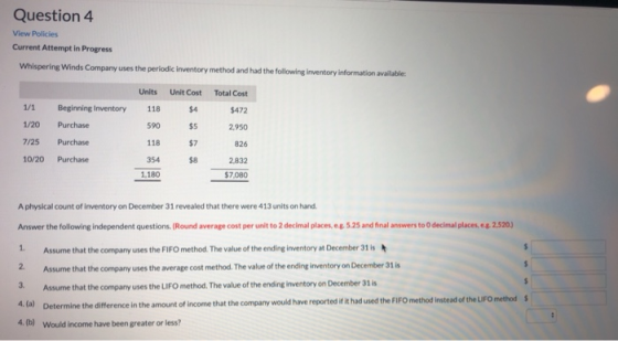 Question 4 View Policies Current Attempt in Progress Whispering Winds Company uses the periodic inventory method and had the