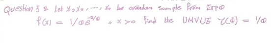 Question 3 & Let Xig Xar kon be orandom sample from Expo f(x) = loeo xxo find the UMVUE Y(0) = 40