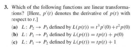 3. Which of the following functions are linear transforma- tions? [Here, p(t) denotes the derivative of p(t) with respect to