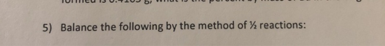 TOCOLOJ5) ULL 5) Balance the following by the method of reactions: