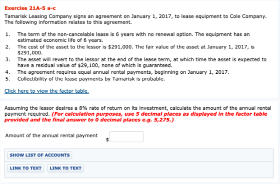 Exercise 21A-5 a-c Tamarisk Leasing Company signs an agreement on January 1, 2017, to lease equipment to Cole Company. The fo