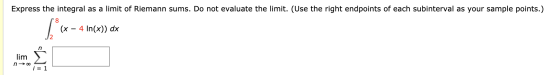 Express the integral as a limit of Riemann sums. Do not evaluate the limit. (Use the right endpoints of each subinterval as y