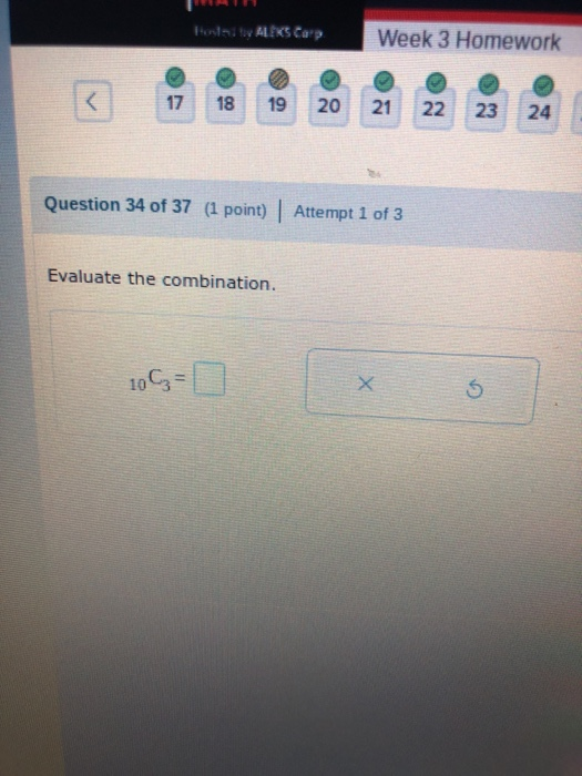 Fest ALEKS Cap. Week 3 Homework < 17 18 19 20 21 22 23 24 Question 34 of 37 (1 point) Attempt 1 of 3 Evaluate the combinatio