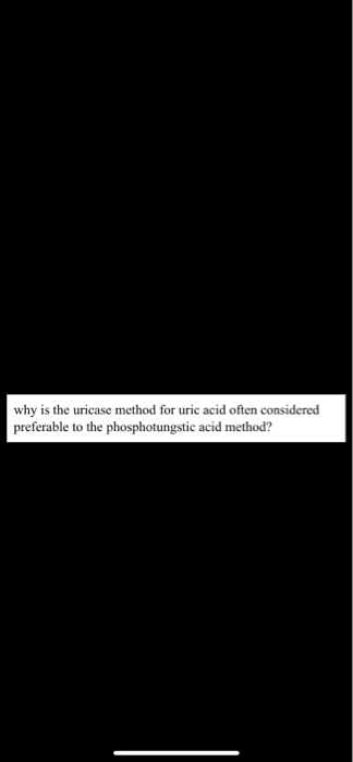 why is the uricase method for uric acid often considered preferable to the phosphotungstic acid method?