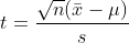 t = \frac{\sqrt{n}(\bar{x}-\mu)}{s}