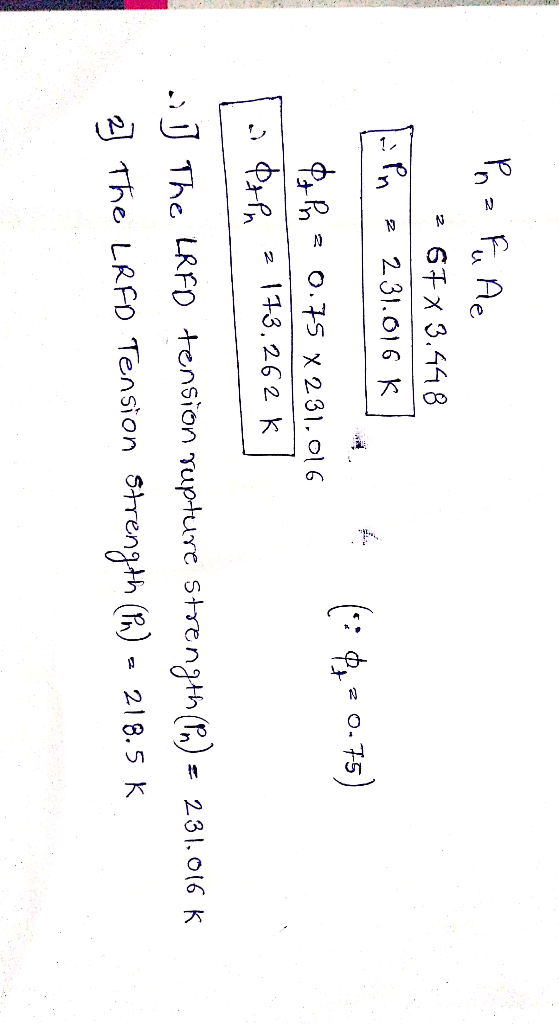 Prz Fu Ae 2 67 x 3.448 Pn 2 231.016 K | (442 0-75) 0.75 X 231,016 PtPn ² 173.262k] ..] The LRFD tension rupture strength (Pn)