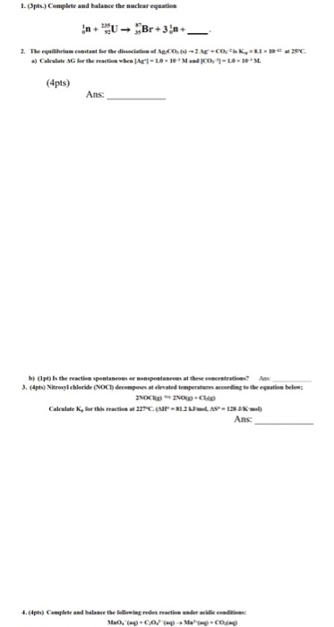 1.3pts.) Complete and balance the nuclear equation in + PU - Br+3)n + 2. The equilibrium constant for the discutir of ACO,19-