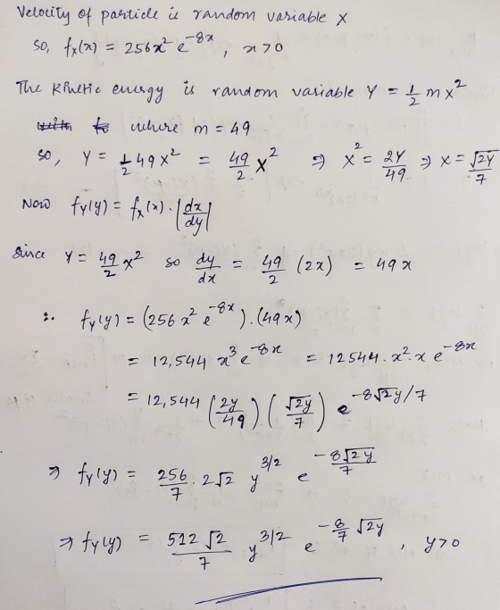 Velocity of particle is random variable x so fx(x) = 256x - 8x n7o 2 mx 2 The kinetic energy is random variable y = with wher