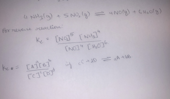 4 NH3(g) + 5 No, (g) 2 400 (g) + 6H2Org) For reverse reaction: ke= [NO] [ NH3] [NO] 4 [420]6. it cC + dD ² aA +bB. Keo [AJIB