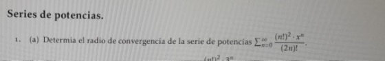 Series de potencias. (n!)? 1. (a) Determia el radio de convergencia de la serie de potencias 2:20 (211)! (2311