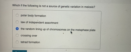 Which if the following is not a source of genetic variation in meiosis? O polar body formation O law of independent assortmen