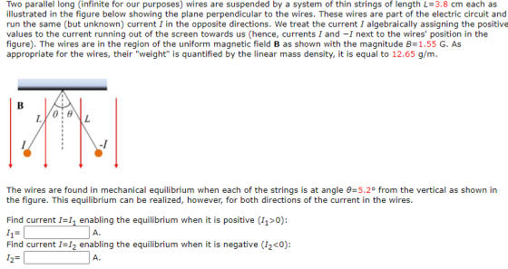 Two parallel long (infinite for our purposes) wires are suspended by a system of thin strings of length L=3.8 cm each as illu