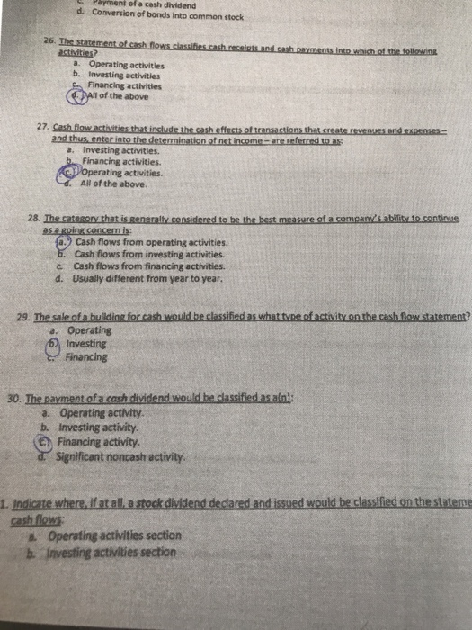 Payment of a cash dividend d. Conversion of bonds into common stock 26. The statement of cash flows classifies.cash.receipts