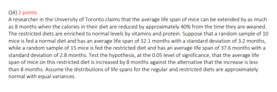 Q4) 2 points A researcher in the University of Toronto claims that the average life span of mice can be extended by as much a