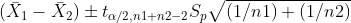 ( \bar{X}_{1} - \bar{X}_{2}) \pm t_{\alpha /2 , n1+n2-2} S_{p}\sqrt{ (1/n1) + (1/n2)}