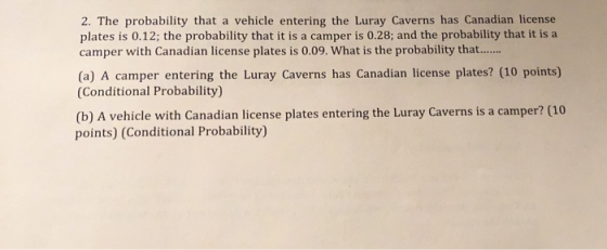 2. The probability that a vehicle entering the Luray Caverns has Canadian license plates is 0.12; the probability that it is
