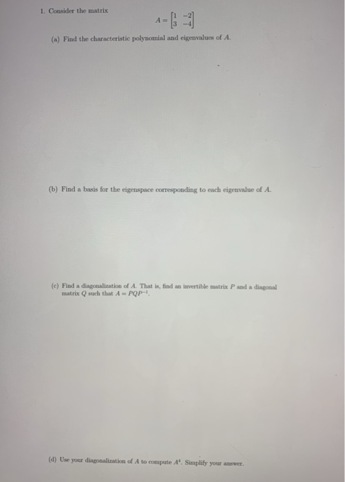 1. Consider the matrix (a) Find the characteristic polynomial and eigenvalues of A (b) Find a basis for the eigenspace corres