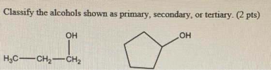 Classify the alcohols shown as primary, secondary, or tеrtiary. (2 pts) ОН он Нc— Сн,—сн.