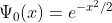 \Psi _{0}(x) = e^{-x^{2}/2}